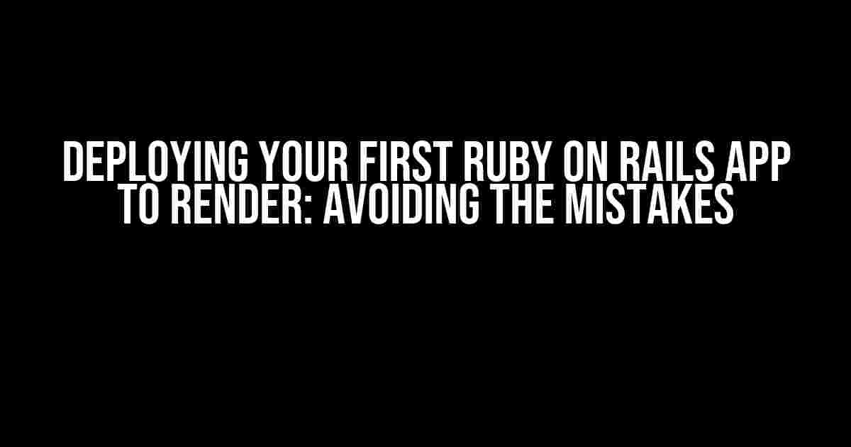 Deploying Your First Ruby on Rails App to Render: Avoiding the Mistakes