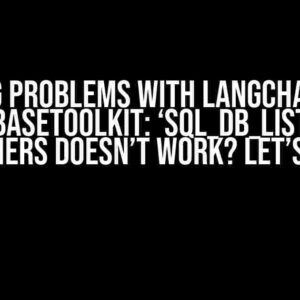 Having problems with Langchain and SQLDatabaseToolkit: ‘sql_db_list_tables’ and others doesn’t work? Let’s debug!