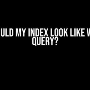 How Should My Index Look Like with This Query?