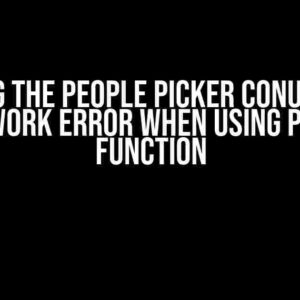 Solving the People Picker Conundrum: Network Error When Using Patch Function