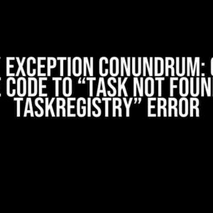 The Huey Exception Conundrum: Cracking the Code to “Task Not Found in TaskRegistry” Error