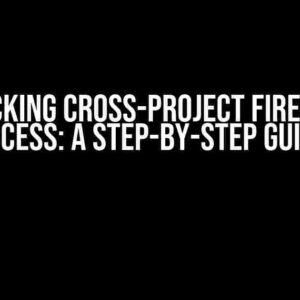 Unlocking Cross-Project Firestore Access: A Step-by-Step Guide