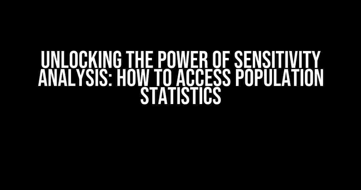 Unlocking the Power of Sensitivity Analysis: How to Access Population Statistics